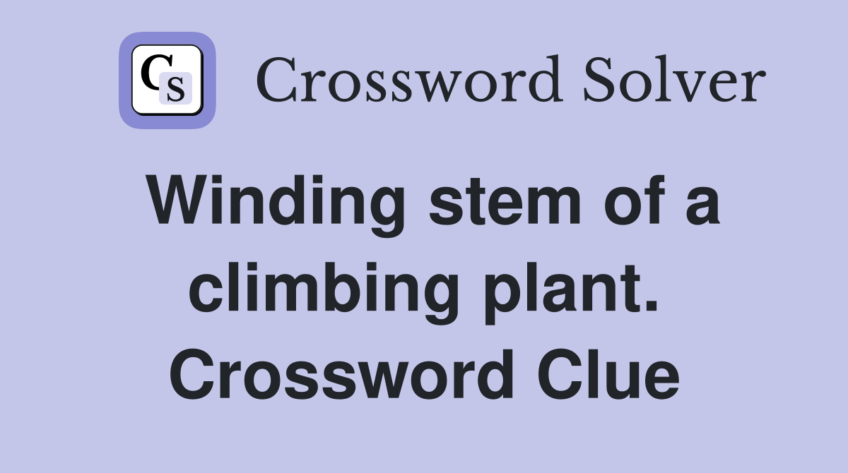 Winding stem of a climbing plant. Crossword Clue Answers Crossword